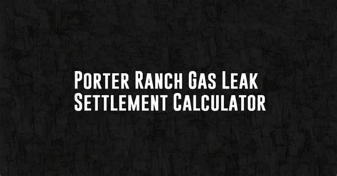 porter ranch gas leak settlement calculator|Kiesel Law talks Porter Ranch Gas Leak Settlement